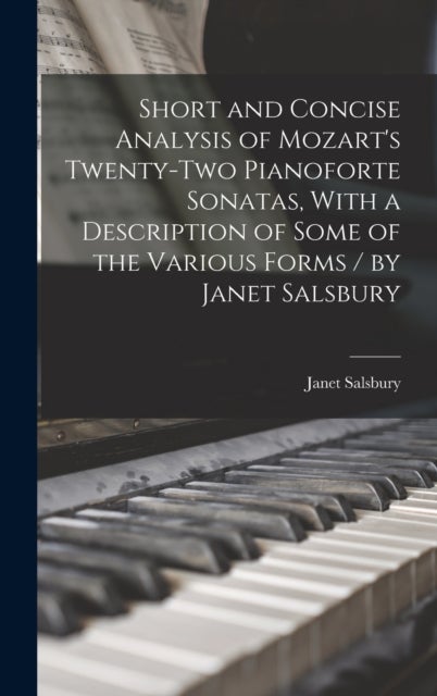 Short and Concise Analysis of Mozart's Twenty-two Pianoforte Sonatas, With a Description of Some of