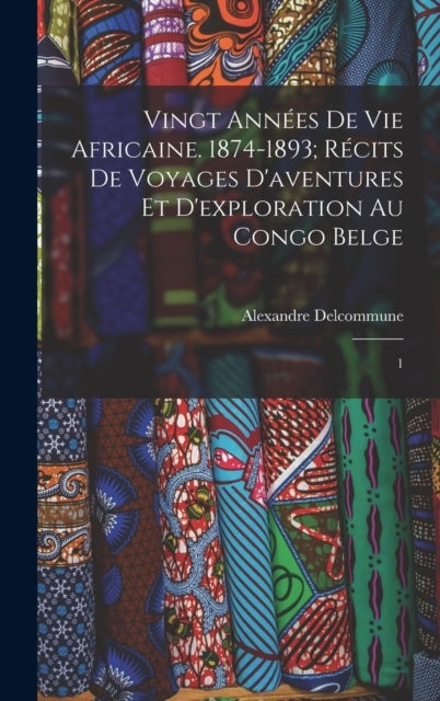 Vingt annees de vie africaine. 1874-1893; recits de voyages d'aventures et d'exploration au Congo Be - 1
