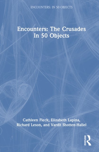 Encounters: The Crusades in 50 Objects