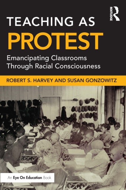 Teaching as Protest - Emancipating Classrooms Through Racial Consciousness