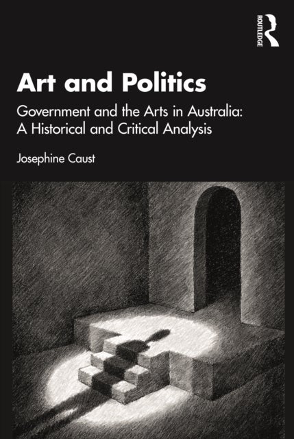 Art and Politics - Government and the Arts in Australia: A Historical and Critical Analysis