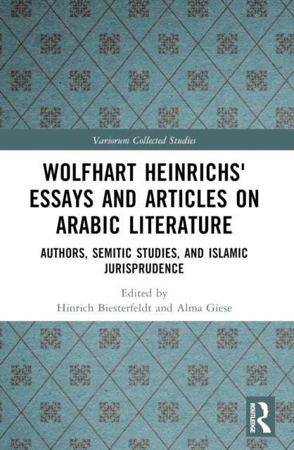 Wolfhart Heinrichs' Essays and Articles on Arabic Literature - Authors, Semitic Studies, and Islamic Jurisprudence