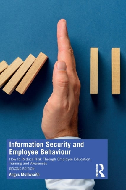 Information Security and Employee Behaviour - How to Reduce Risk Through Employee Education, Training and Awareness