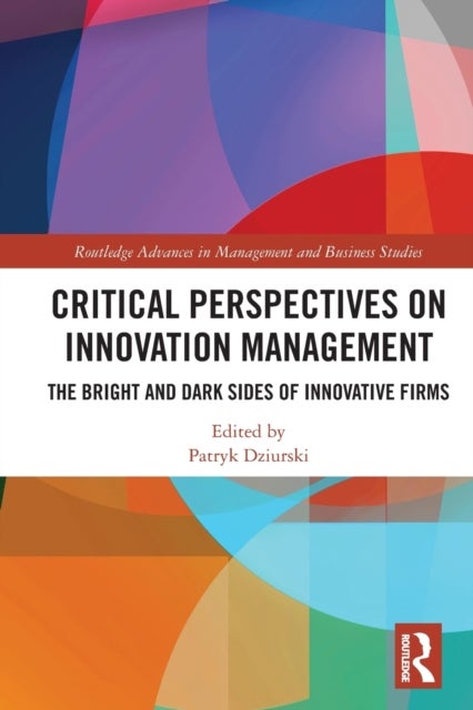 Critical Perspectives on Innovation Management - The Bright and Dark Sides of Innovative Firms