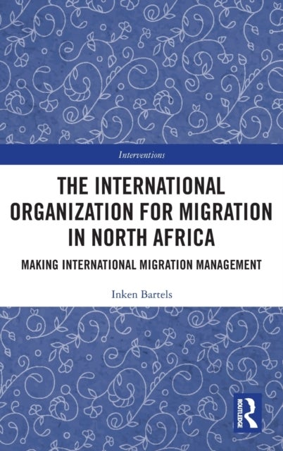 The International Organization for Migration in North Africa - Making International Migration Management
