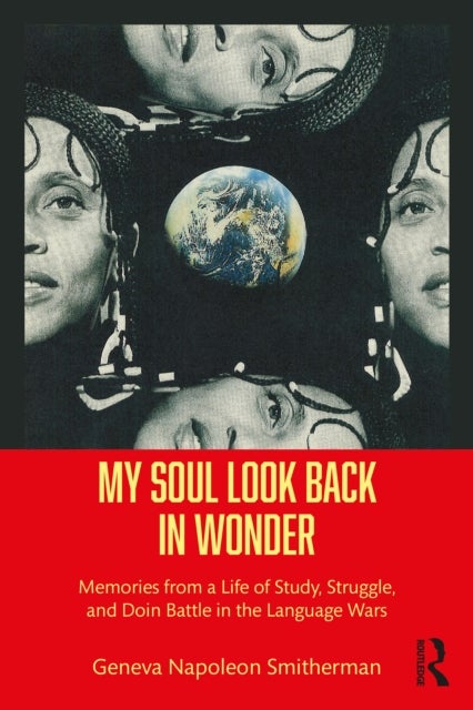 My Soul Look Back in Wonder - Memories from a Life of Study, Struggle, and Doin Battle in the Language Wars