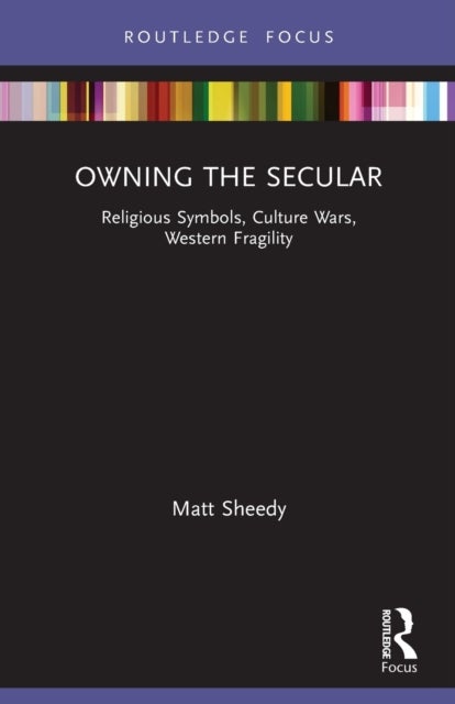 Owning the Secular - Religious Symbols, Culture Wars, Western Fragility