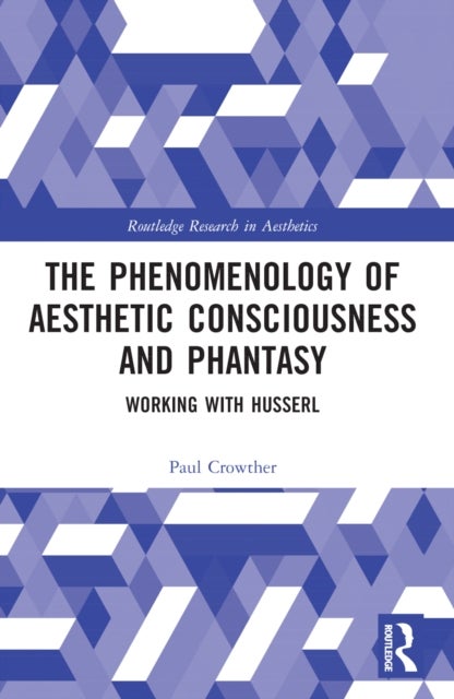 The Phenomenology of Aesthetic Consciousness and Phantasy - Working with Husserl