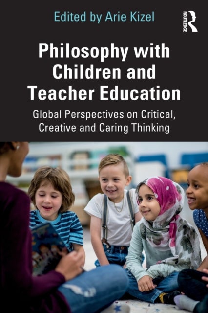 Philosophy with Children and Teacher Education - Global Perspectives on Critical, Creative and Caring Thinking