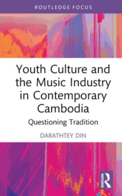 Youth Culture and the Music Industry in Contemporary Cambodia - Questioning Tradition
