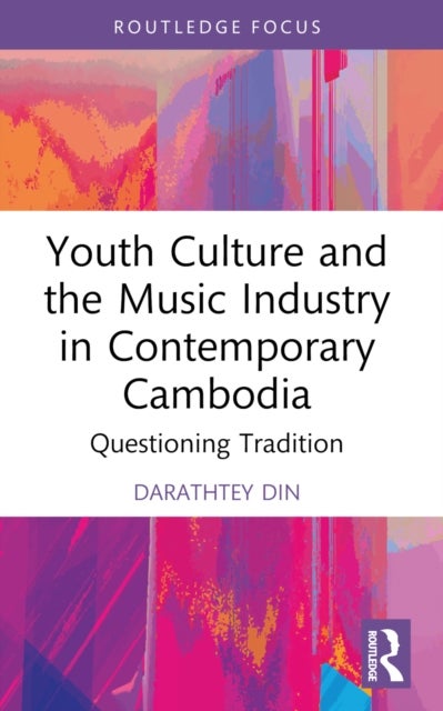 Youth Culture and the Music Industry in Contemporary Cambodia - Questioning Tradition