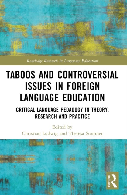 Taboos and Controversial Issues in Foreign Language Education - Critical Language Pedagogy in Theory, Research and Practice