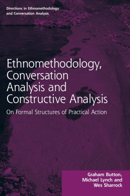 Ethnomethodology, Conversation Analysis and Constructive Analysis - On Formal Structures of Practical Action
