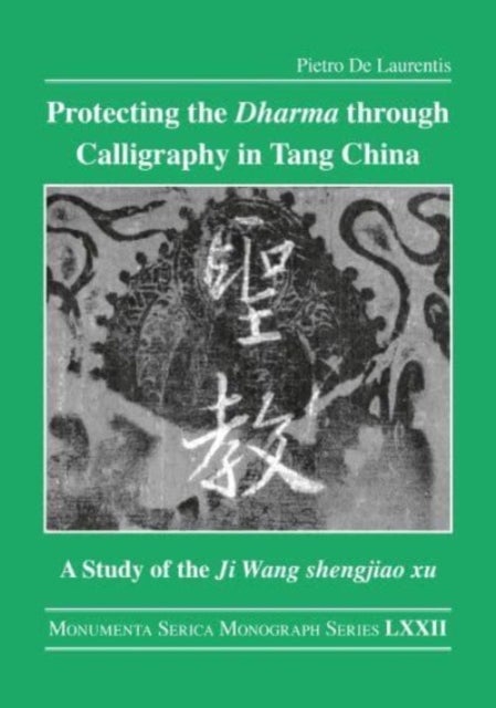 Protecting the Dharma through Calligraphy in Tang China - A Study of the Ji Wang shengjiao xu ????? The Preface to the Buddhist Scriptures Engraved on Stone in Wang Xizhi’s Collated Characters
