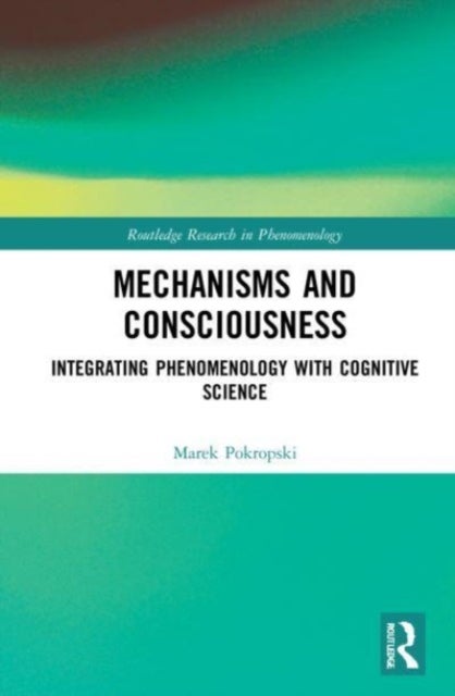 Mechanisms and Consciousness - Integrating Phenomenology with Cognitive Science