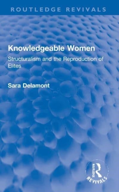 Knowledgeable Women - Structuralism and the Reproduction of Elites