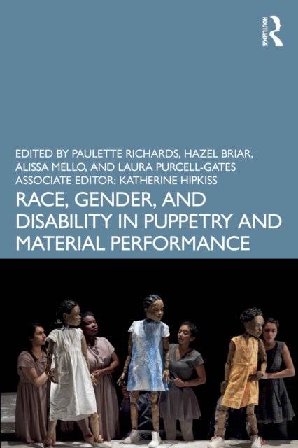 Race, Gender, and Disability in Puppetry and Material Performance