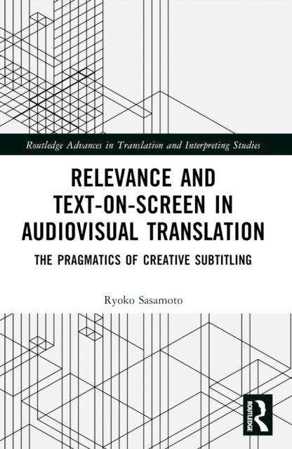 Relevance and Text-on-Screen in Audiovisual Translation - The Pragmatics of Creative Subtitling