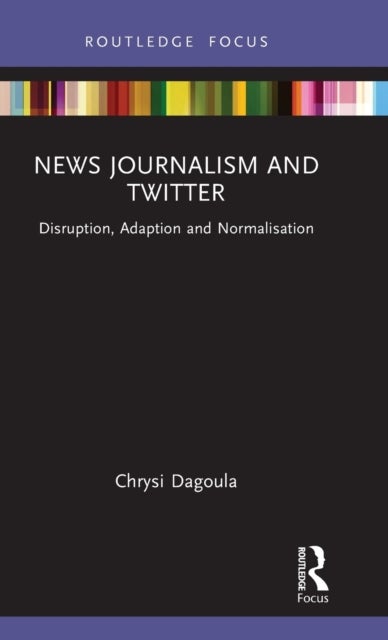 News Journalism and Twitter - Disruption, Adaption and Normalisation