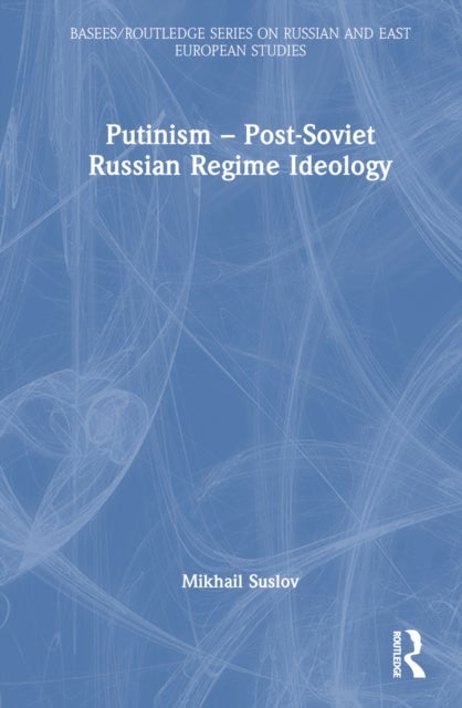 Putinism ¿ Post-Soviet Russian Regime Ideology
