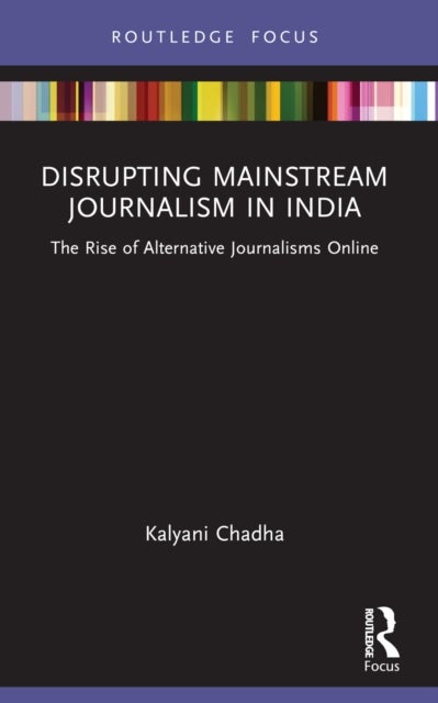 Disrupting Mainstream Journalism in India - The Rise of Alternative Journalisms Online