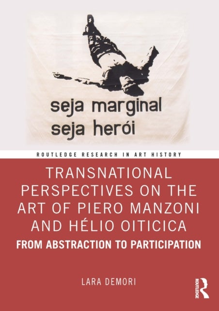 Transnational Perspectives on the Art of Piero Manzoni and Helio Oiticica - From Abstraction to Participation