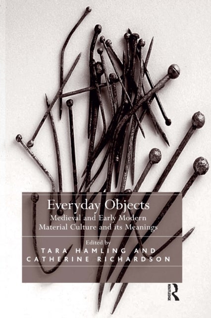 Everyday Objects - Medieval and Early Modern Material Culture and its Meanings