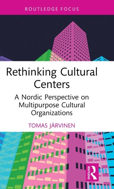 Rethinking Cultural Centers - A Nordic Perspective on Multipurpose Cultural Organizations