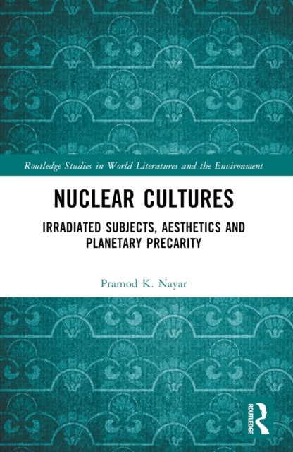 Nuclear Cultures - Irradiated Subjects, Aesthetics and Planetary Precarity