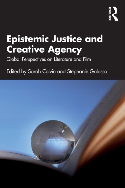 Epistemic Justice and Creative Agency - Global Perspectives on Literature and Film
