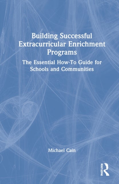 Building Successful Extracurricular Enrichment Programs - The Essential How-To Guide for Schools and Communities