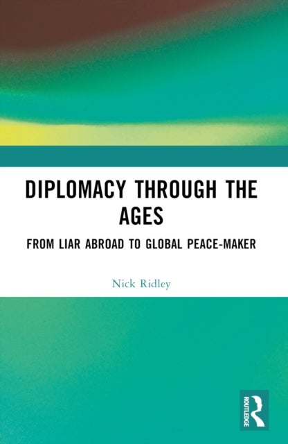 Diplomacy Through the Ages - From Liar Abroad to Global Peace-maker