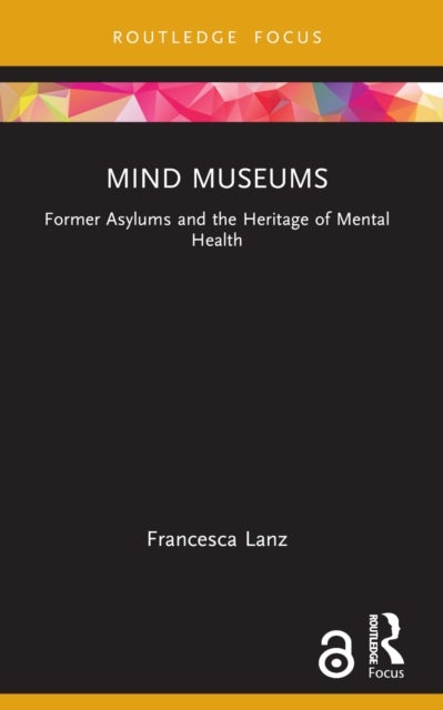 Mind Museums - Former Asylums and the Heritage of Mental Health