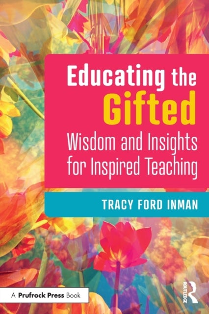 Educating the Gifted - Wisdom and Insights for Inspired Teaching