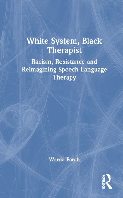 White System, Black Therapist - Racism, Resistance and Reimagining Speech and Language Therapy