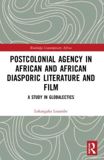 Postcolonial Agency in African and Diasporic Literature and Film - A Study in Globalectics