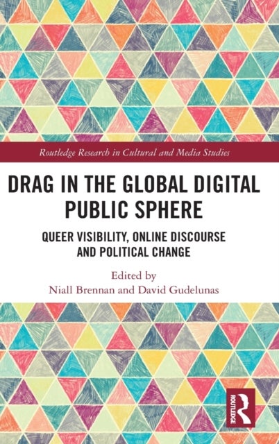 Drag in the Global Digital Public Sphere - Queer Visibility, Online Discourse and Political Change