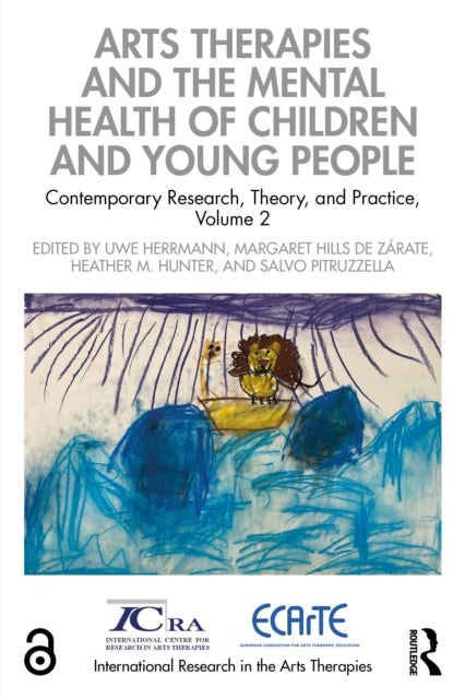 Arts Therapies and the Mental Health of Children and Young People - Contemporary Research, Theory, and Practice, Volume 2