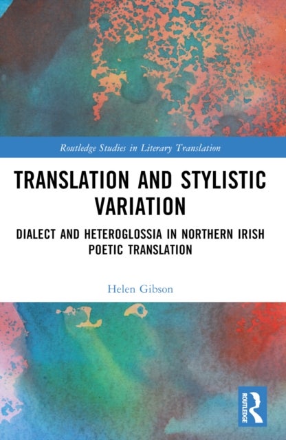 Translation and Stylistic Variation - Dialect and Heteroglossia in Northern Irish Poetic Translation