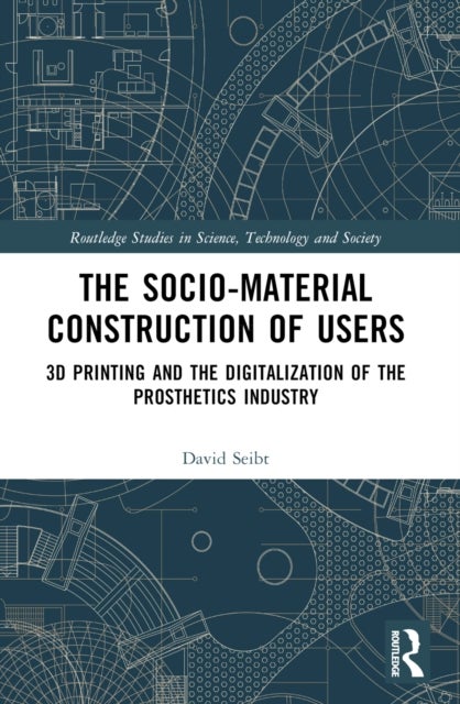 The Sociomaterial Construction of Users - 3D Printing and the Digitalization of the Prosthetics Industry