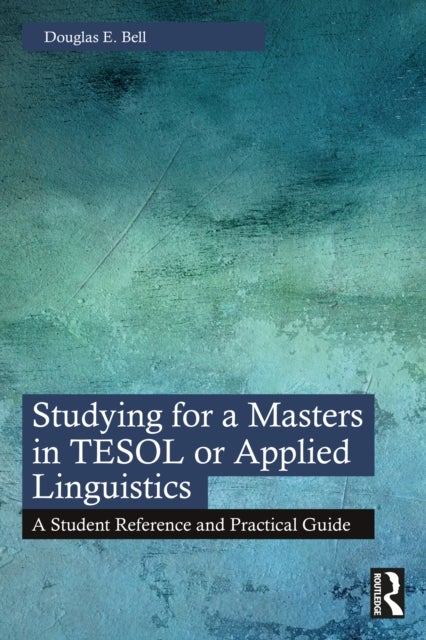 Studying for a Masters in TESOL or Applied Linguistics - A Student Reference and Practical Guide