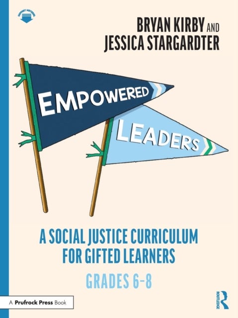 Empowered Leaders - A Social Justice Curriculum for Gifted Learners, Grades 6-8