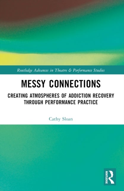 Messy Connections - Creating Atmospheres of Addiction Recovery Through Performance Practice