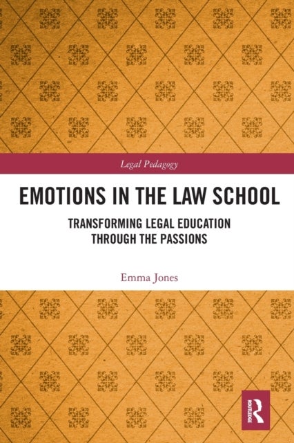 Emotions in the Law School - Transforming Legal Education Through the Passions