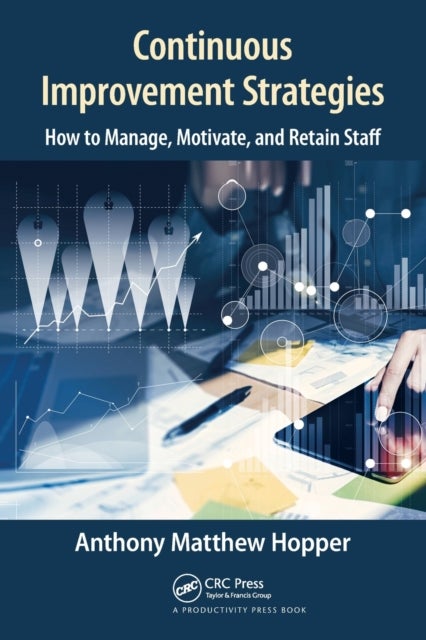 Continuous Improvement Strategies - How to Manage, Motivate, and Retain Staff