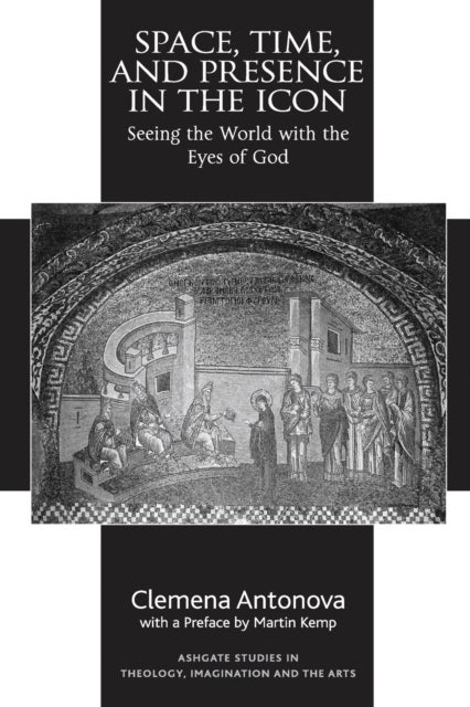 Space, Time, and Presence in the Icon - Seeing the World with the Eyes of God