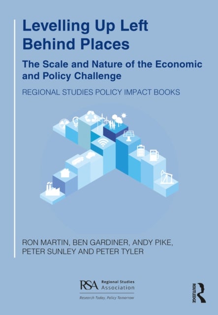Levelling Up Left Behind Places - The Scale and Nature of the Economic and Policy Challenge