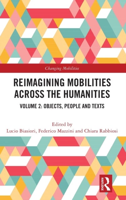 Reimagining Mobilities across the Humanities - Volume 2: Objects, People and Texts