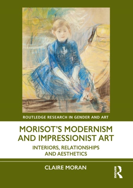 Morisot’s Modernism and Impressionist Art - Interiors, Relationships and Aesthetics