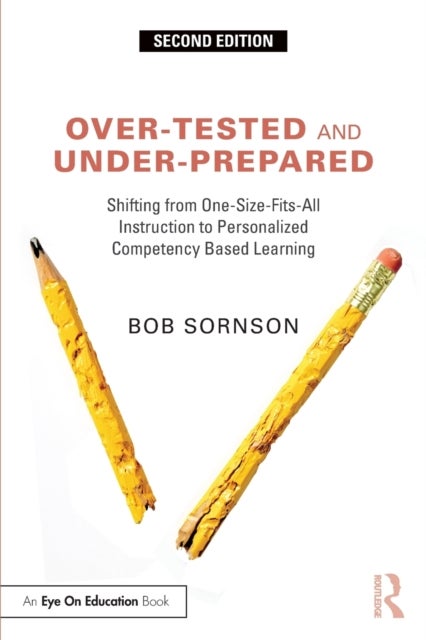 Over-Tested and Under-Prepared - Shifting from One-Size-Fits-All Instruction to Personalized Competency Based Learning